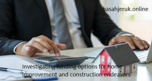 Investigating funding options for home improvement and construction endeavors