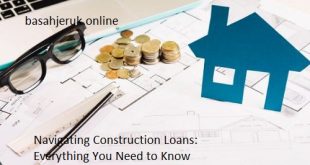 Navigating Construction Loans: Everything You Need to Know
