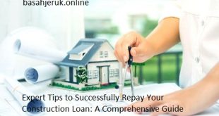 Expert Tips to Successfully Repay Your Construction Loan: A Comprehensive Guide